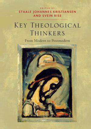 Key Theological Thinkers: From Modern to Postmodern de Svein Rise