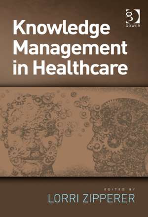 Knowledge Management in Healthcare de Lorri Zipperer