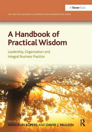 A Handbook of Practical Wisdom: Leadership, Organization and Integral Business Practice de Wendelin Küpers