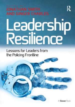 Leadership Resilience: Lessons for Leaders from the Policing Frontline de Ginger Charles