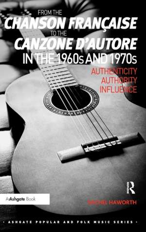 From the chanson française to the canzone d'autore in the 1960s and 1970s: Authenticity, Authority, Influence de Rachel Haworth