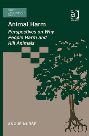 Animal Harm: Perspectives on Why People Harm and Kill Animals de Angus Nurse