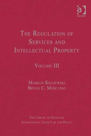 The Regulation of Services and Intellectual Property: Volume III de Bryan C. Mercurio