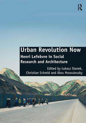 Urban Revolution Now: Henri Lefebvre in Social Research and Architecture de Christian Schmid