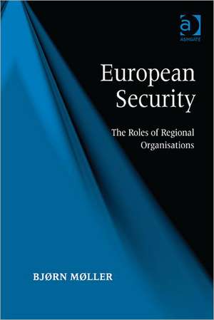 European Security: The Roles of Regional Organisations de Bjørn Møller