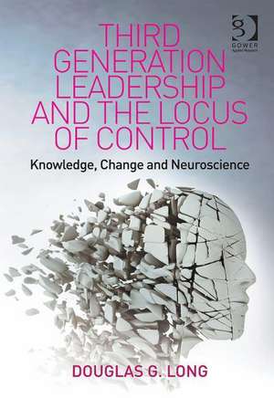 Third Generation Leadership and the Locus of Control: Knowledge, Change and Neuroscience de Douglas G. Long