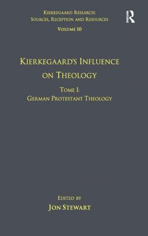 Volume 10, Tome I: Kierkegaard's Influence on Theology: German Protestant Theology de Jon Stewart