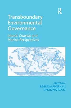 Transboundary Environmental Governance: Inland, Coastal and Marine Perspectives de Simon Marsden