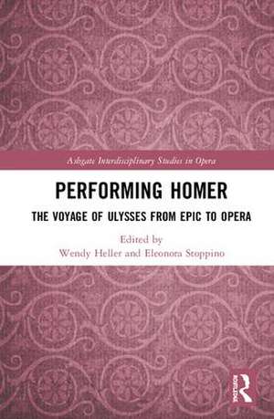 Performing Homer: The Voyage of Ulysses from Epic to Opera de Wendy Heller