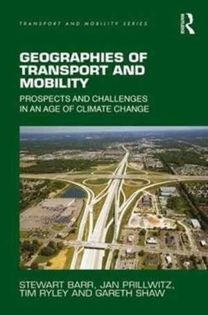 Geographies of Transport and Mobility: Prospects and Challenges in an Age of Climate Change de Stewart Barr