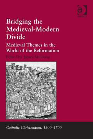 Bridging the Medieval-Modern Divide: Medieval Themes in the World of the Reformation de James Muldoon