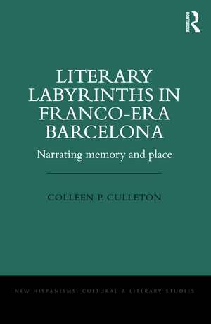 Literary Labyrinths in Franco-Era Barcelona: Narrating Memory and Place de Colleen P. Culleton