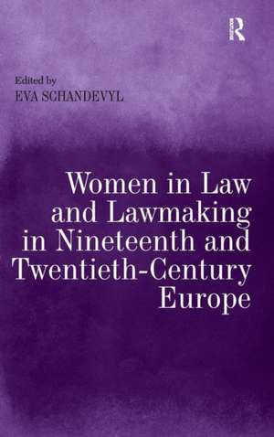 Women in Law and Lawmaking in Nineteenth and Twentieth-Century Europe de Eva Schandevyl