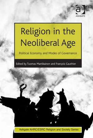 Religion in the Neoliberal Age: Political Economy and Modes of Governance de François Gauthier