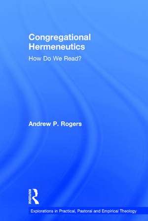 Congregational Hermeneutics: How Do We Read? de Andrew P. Rogers