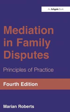 Mediation in Family Disputes: Principles of Practice de Marian Roberts