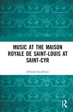 Music at the Maison royale de Saint-Louis at Saint-Cyr de Deborah Kauffman