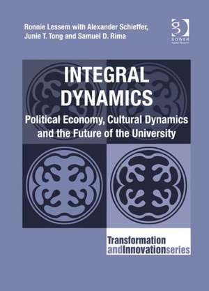 Integral Dynamics: Political Economy, Cultural Dynamics and the Future of the University de Ronnie Lessem