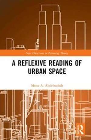 A Reflexive Reading of Urban Space de Mona A. Abdelwahab