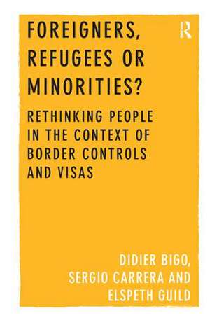 Foreigners, Refugees or Minorities?: Rethinking People in the Context of Border Controls and Visas de Didier Bigo