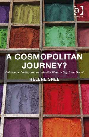 A Cosmopolitan Journey?: Difference, Distinction and Identity Work in Gap Year Travel de Helene Snee