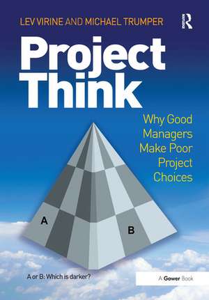 ProjectThink: Why Good Managers Make Poor Project Choices de Lev Virine