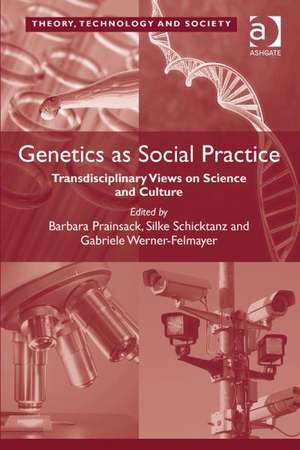 Genetics as Social Practice: Transdisciplinary Views on Science and Culture de Barbara Prainsack