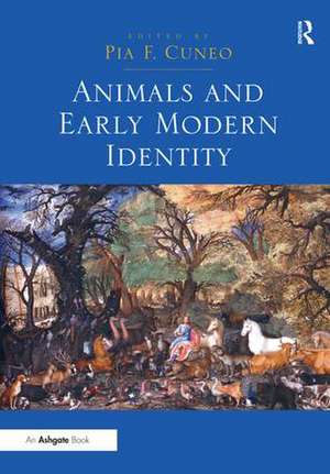 Animals and Early Modern Identity de Pia F. Cuneo