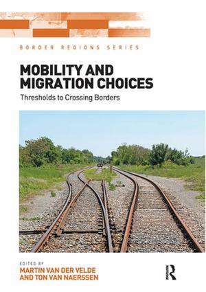 Mobility and Migration Choices: Thresholds to Crossing Borders de Martin van der Velde