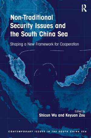 Non-Traditional Security Issues and the South China Sea: Shaping a New Framework for Cooperation de Shicun Wu