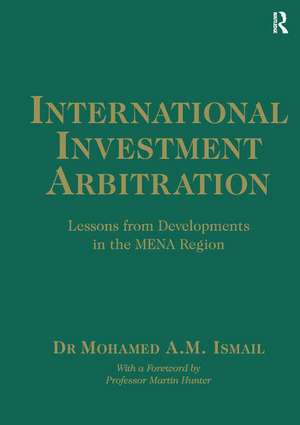 International Investment Arbitration: Lessons from Developments in the MENA Region de Mohamed A.M. Ismail