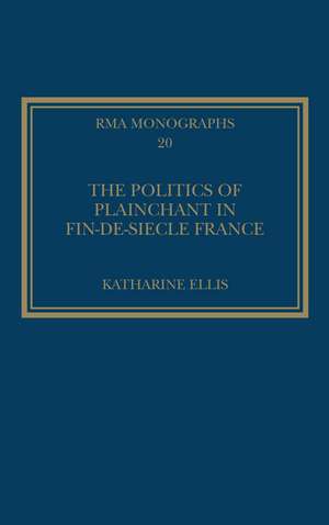 The Politics of Plainchant in fin-de-si�e France de Katharine Ellis