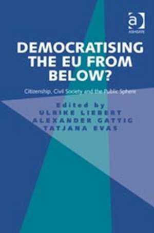 Democratising the EU from Below?: Citizenship, Civil Society and the Public Sphere de Ulrike Liebert