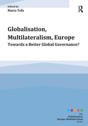 Globalisation, Multilateralism, Europe: Towards a Better Global Governance? de Mario Telò