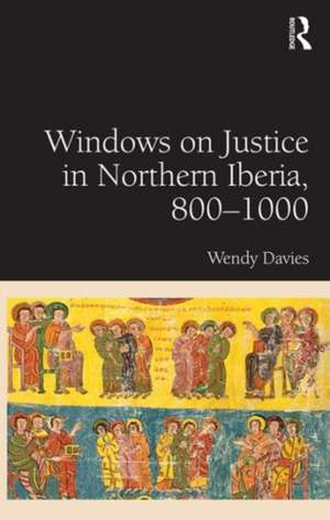 Windows on Justice in Northern Iberia, 800�1000 de Wendy Davies