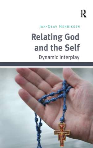 Relating God and the Self: Dynamic Interplay de Jan-Olav Henriksen