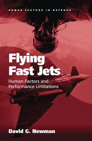 Flying Fast Jets: Human Factors and Performance Limitations de David G. Newman