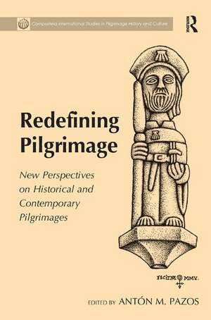 Redefining Pilgrimage: New Perspectives on Historical and Contemporary Pilgrimages de Antón M. Pazos