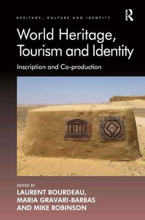 World Heritage, Tourism and Identity: Inscription and Co-production de Laurent Bourdeau