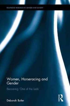 Women, Horseracing and Gender: Becoming 'One of the Lads' de Deborah Butler