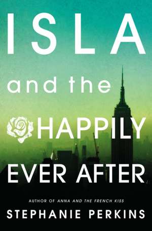 Isla and the Happily Ever After de Stephanie Perkins