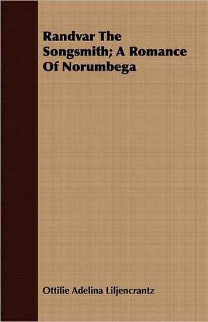 Randvar the Songsmith; A Romance of Norumbega de Ottilie Adelina Liljencrantz