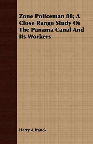 Zone Policeman 88; A Close Range Study of the Panama Canal and Its Workers: A Poem de Harry A franck