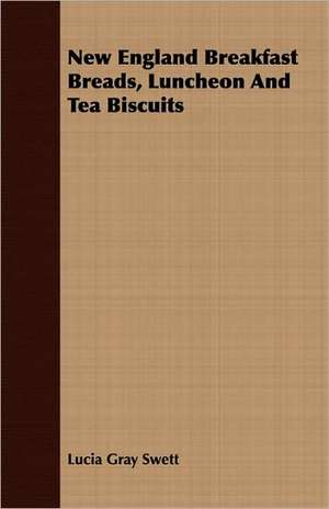 New England Breakfast Breads, Luncheon and Tea Biscuits: Sketches of Country Life and Sport in England & Scotland de Lucia Gray Swett