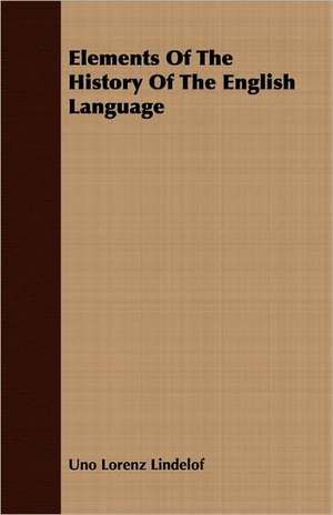 Elements of the History of the English Language: Containing the Apology of Socrates, Crito, Phaedo, and Protagoras de Uno Lindelof