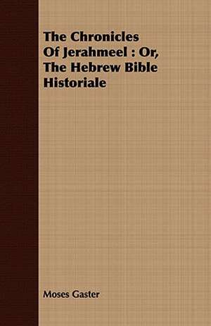 The Chronicles of Jerahmeel: Or, the Hebrew Bible Historiale de Moses Gaster