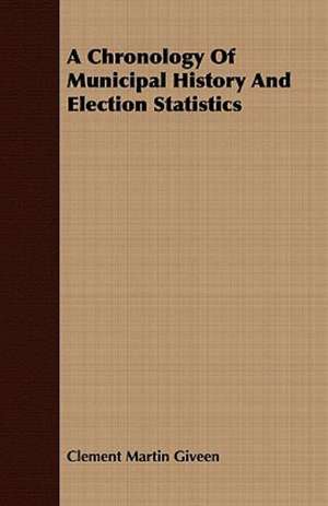 A Chronology of Municipal History and Election Statistics: Or, the Hebrew Bible Historiale de Clement Martin Giveen