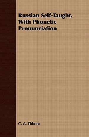 Russian Self-Taught, with Phonetic Pronunciation: Being the Burney Essay for 1900 de C. A. Thimm