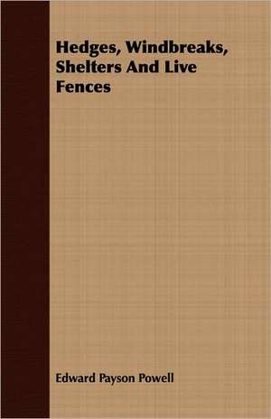 Hedges, Windbreaks, Shelters and Live Fences: Being a Standard Manual of Chinese Buddhism de Edward Payson Powell