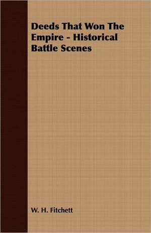 Deeds That Won the Empire - Historical Battle Scenes: From Aristippus to Spencer de W. H. Fitchett